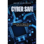 Cyber Safe: Protecting Your Digital Life in an Interconnected World - Paperback