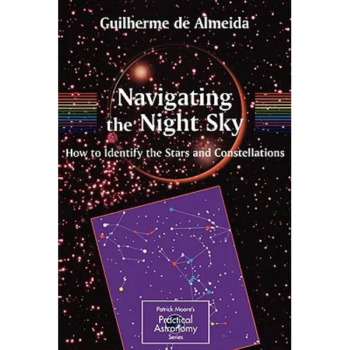 Navigating the Night Sky: How to Identify the Stars and Constellations - Paperback