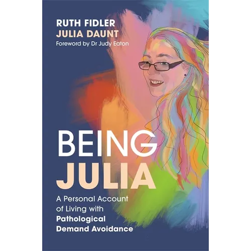 Being Julia - A Personal Account of Living with Pathological Demand Avoidance - Paperback