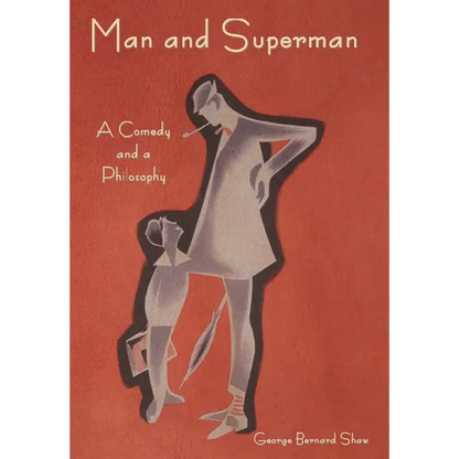 Man and Superman: A Comedy and a Philosophy - Hardcover