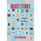Object Studies: Introductions to Material Culture - Paperback