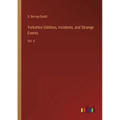 Yorkshire Oddities, Incidents, and Strange Events: Vol. II - Paperback