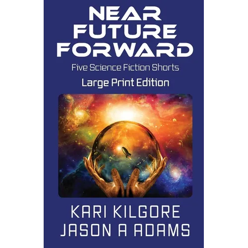 Near Future Forward: Five Science Fiction Shorts - Paperback