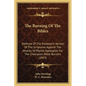 The Burning Of The Bibles: Defense Of The Protestant Version Of The Scriptures Against The Attacks Of Popish Apologists For The Champlain Bible Burner - Paperback