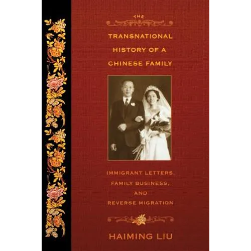 The Transnational History of a Chinese Family: Immigrant Letters, Family Business, and Reverse Migration - Paperback