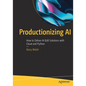 Productionizing AI: How to Deliver AI B2B Solutions with Cloud and Python - Paperback
