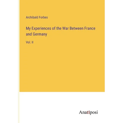 My Experiences of the War Between France and Germany: Vol. II - Paperback