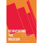 Reinventing the Museum: The Evolving Conversation on the Paradigm Shift - Paperback