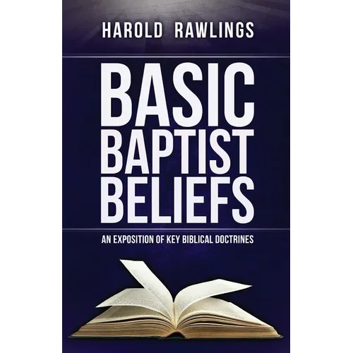 Basic Baptist Beliefs: An Exposition of Key Biblical Doctrines - Paperback
