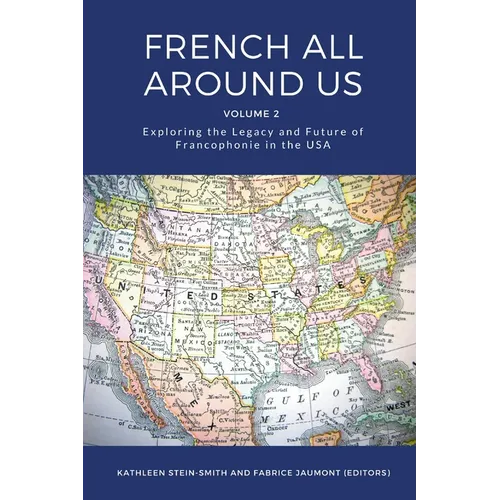 French All Around Us: Exploring the Legacy and Future of Francophonie in the USA - Paperback