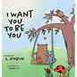 I Want You To Be You - Hardcover