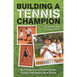 Building A Tennis Champion: 30 Things Every Tennis Player, Coach and Parent Must Know - Paperback