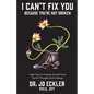 I Can't Fix You-Because You're Not Broken: The Eight Keys to Freeing Yourself from Painful Thoughts and Feelings - Paperback
