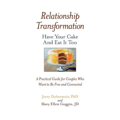 Relationship Transformation: Have Your Cake and Eat It Too - Paperback