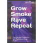 Grow Smoke Rave Repeat: The Life and Times of a Self-Righteous Drug Dealer - Paperback