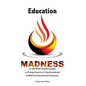 Education Madness: A SAPIENT Being's Guide to Fixing America's Dysfunctional & Illiberal Educational Systems - Paperback