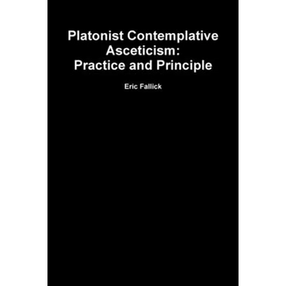 Platonist Contemplative Asceticism: Practice and Principle - Paperback