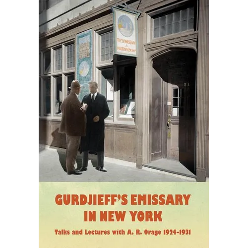 Gurdjieff's Emissary in New York: Talks and Lectures with A. R. Orage 1924-1931 - Hardcover