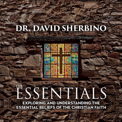 The Essentials: Exploring and Understanding the Essential Beliefs of the Christian Faith - Paperback