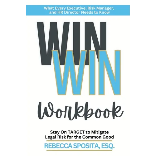 Win Win Workbook: Stay On Target To Mitigate Legal Risk For The Common Good - Paperback