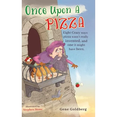 Once Upon A Pizza: Eight crazy ways pizza wasn't really invented, and one it might have been. - Hardcover