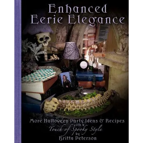 Enhanced Eerie Elegance: More Halloween Party Ideas & Recipes with a Touch of Spooky Style - Paperback