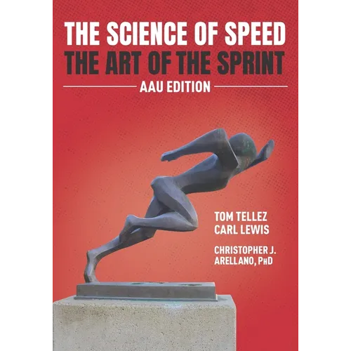 The Science of Speed The Art of the Sprint: AAU Edition - Paperback