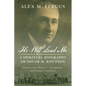 He Will Lead Me: A Spiritual Biography of Oscar M. Knutson: Pentecostal Minister, Evangelist, and Gospel Publisher - Hardcover