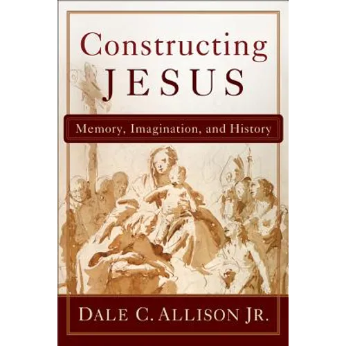 Constructing Jesus: Memory, Imagination, and History - Paperback