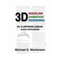 3D Modeling, Animation, and Rendering: An Illustrated Lexicon, Black and White Edition - Paperback