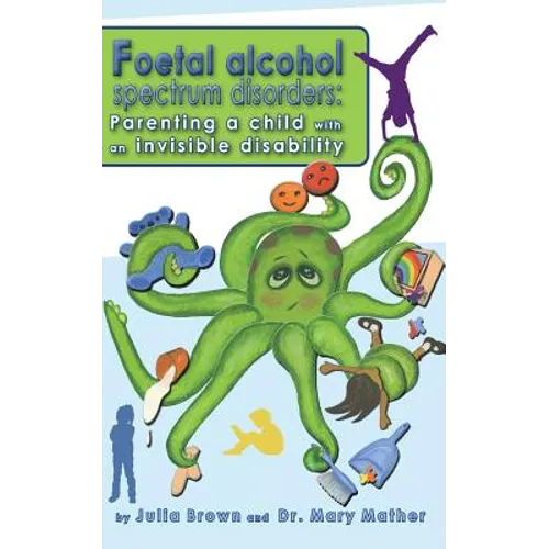 Foetal Alcohol Spectrum Disorder: Parenting a child with an invisible disability - Paperback
