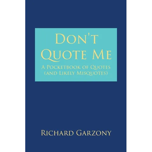 Don't Quote Me: A Pocketbook of Quotes (and Likely Misquotes) - Paperback