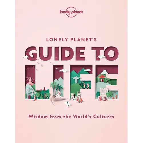 Lonely Planet's Guide to Life - Hardcover