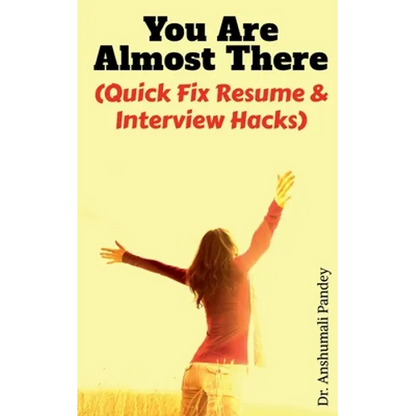 You Are Almost There: (Quick Fix Resume and Interview Hacks) - Paperback