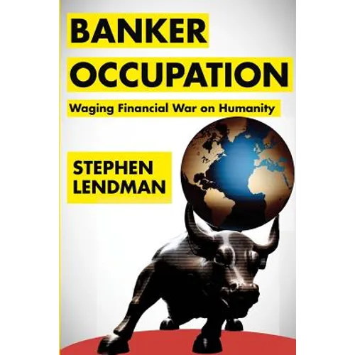 Banker Occupation: Waging Financial War on Humanity - Paperback