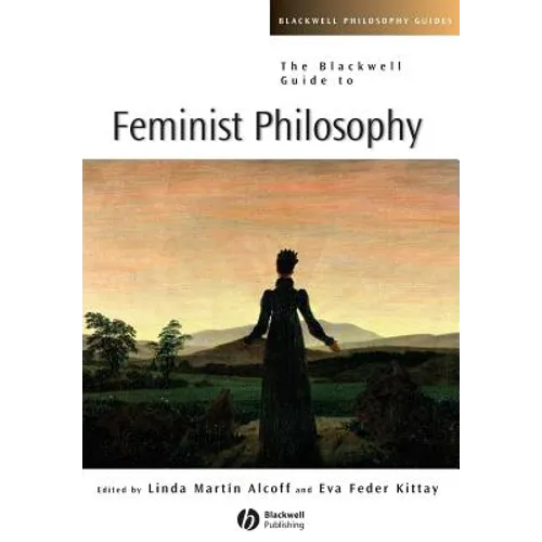 The Blackwell Guide to Feminist Philosophy - Paperback