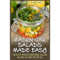 Mason Jar Salads Made Easy: Healthy, Mouth Watering Salads in Jars to Take on the Go - Paperback