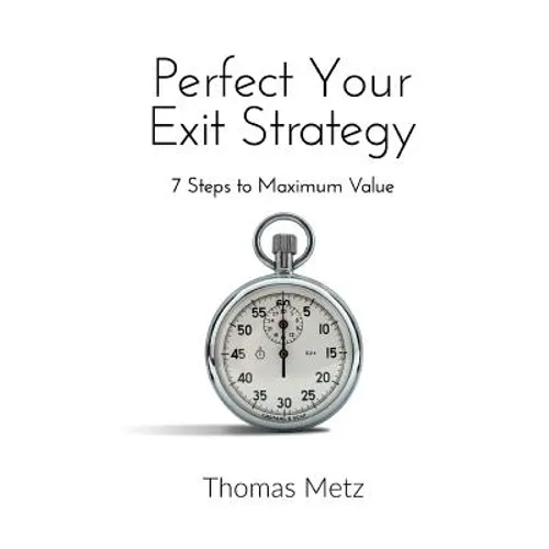 Perfect Your Exit Strategy: 7 Steps to Maximum Value - Paperback