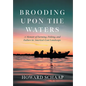 Brooding Upon the Waters: A Memoir of Farming, Fishing, and Failure in America's Lost Landscape - Hardcover