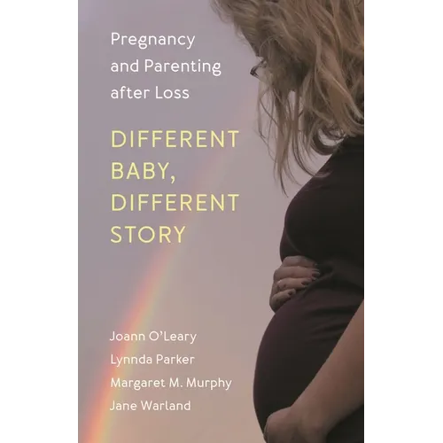 Different Baby, Different Story: Pregnancy and Parenting after Loss - Hardcover