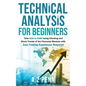Technical Analysis for Beginners: Take $1k to $10k Using Charting and Stock Trends of the Financial Markets with Zero Trading Experience Required - Hardcover