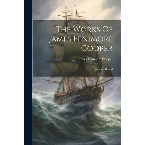 The Works Of James Fenimore Cooper: Homeward Bound - Paperback
