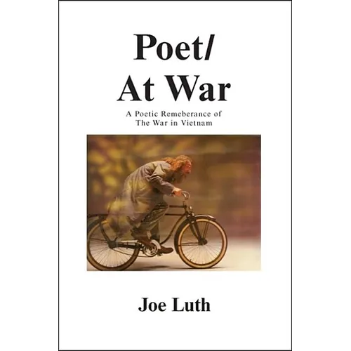 Poet/At War: A Poetic Remembrance of the War in Vietnam - Paperback