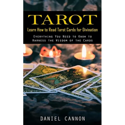 Tarot: Learn How to Read Tarot Cards for Divination (Everything You Need to Know to Harness the Wisdom of the Cards) - Paperback