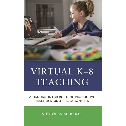 Virtual K-8 Teaching: A Handbook for Building Productive Teacher-Student Relationships - Paperback