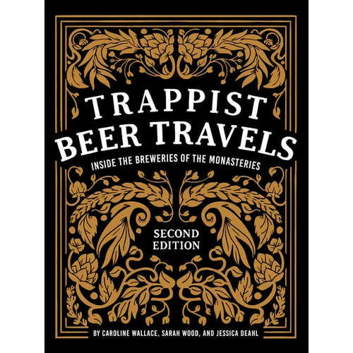Trappist Beer Travels, Second Edition: Inside the Breweries of the Monasteries - Hardcover