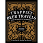 Trappist Beer Travels, Second Edition: Inside the Breweries of the Monasteries - Hardcover