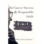 The Career Success and Responsible Adult 2-in-1 Combo Pack: Proven Methods for Choosing a Career and Finding Happiness and Success in Adulthood - Paperback