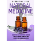 Essential Oils: Essential Oils as Natural Medicine- Holistic Herbal Remedies and Recipes for Common Ailments - Paperback
