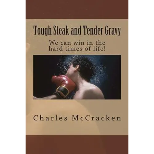 Tough Steak and Tender Gravy: We can win in the hard times of life! - Paperback